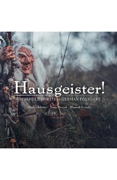 Coperta cărții 'Hausgeister!: A Comprehensive Guide to the Household Spirits of German Folklore: A Comprehensive Guide to the Household'