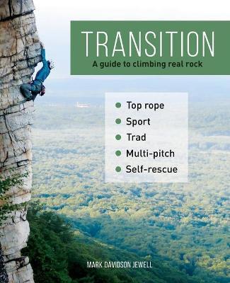 Transition: A guide to climbing real rock - Mark Davidson Jewell