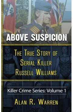 Above Suspicion; The True Story of Russell Williams Serial Killer - Alan R. Warren