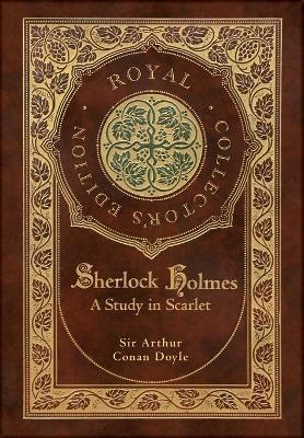 A Study in Scarlet (Royal Collector's Edition) (Case Laminate Hardcover with Jacket) - Arthur Conan Doyle