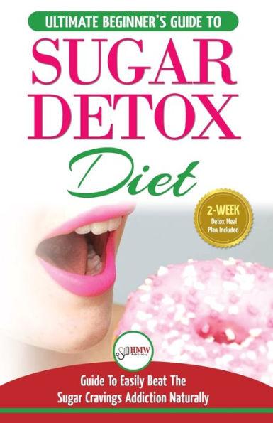 Sugar Detox: The Ultimate Beginner's Diet Guide Recipes Solution To Sugar Detox Your Body & Quickly Beat the Sugar Cravings Addicti - Simone Jacobs Jacobs