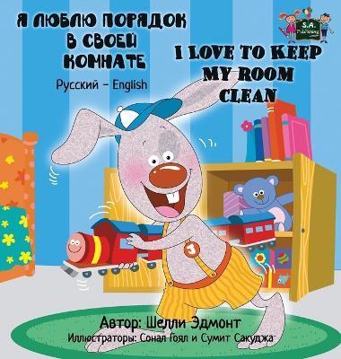 I Love to Keep My Room Clean: Russian English Bilingual Edition - Shelley Admont