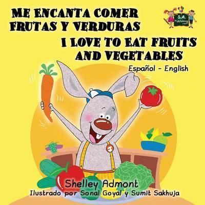 Me Encanta Comer Frutas y Verduras - I Love to Eat Fruits and Vegetables: Spanish English Bilingual Edition - Shelley Admont