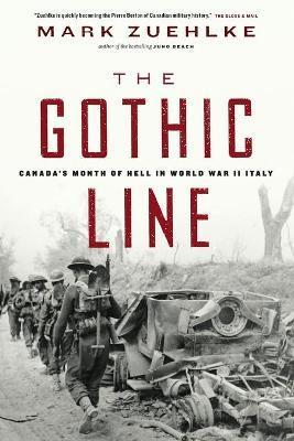 The Gothic Line: Canada's Month of Hell in World War II Italy - Mark Zuehlke