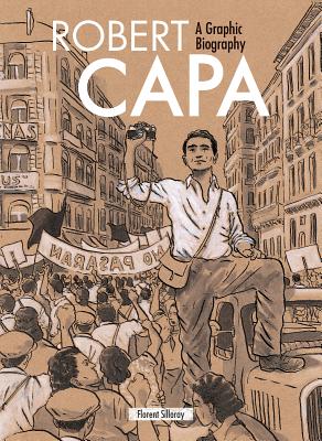 Robert Capa: A Graphic Biography - Florent Silloray
