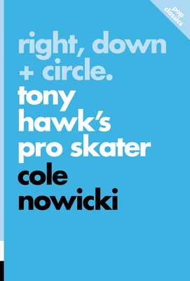 Right, Down + Circle: Tony Hawk's Pro Skater - Cole Nowicki