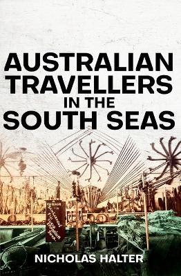 Australian Travellers in the South Seas - Nicholas Halter