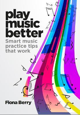 Play Music Better - Fiona Berry