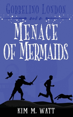 Gobbelino London & a Menace of Mermaids: A Yorkshire Urban Fantasy - Kim M. Watt