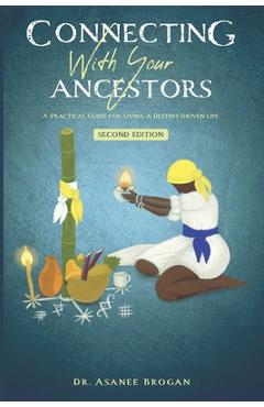 Coperta cărții 'Connecting with Your Ancestors: A Practical Guide for Living a Destiny-Driven Life - Asanee Brogan'