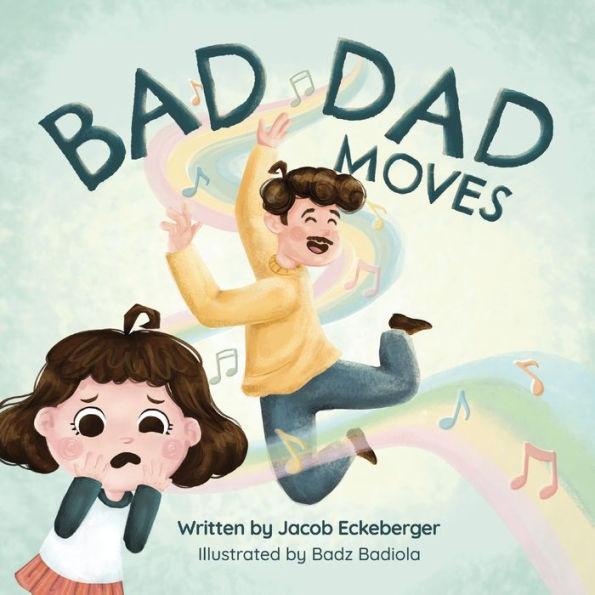Bad Dad Moves - Jacob Eckeberger