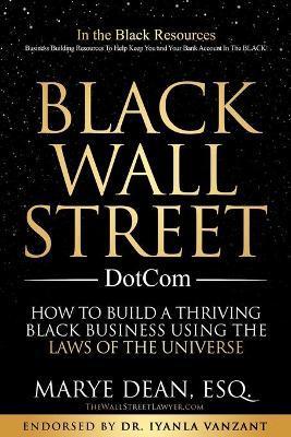 Coperta cărții 'Black Wall Street DotCom: How to Build a Thriving Black Business Using the Laws of the Universe - Marye Dean Esq'
