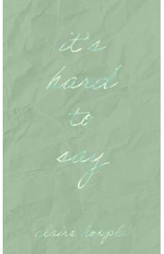 Poza produsului It's Hard to Say - Claire Hopple