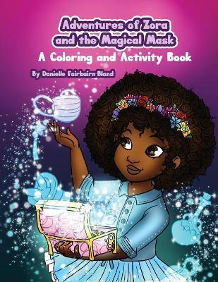 Adventures of Zora and the Magical Mask: A Coloring and Activity Book - Danielle Fairbairn-bland
