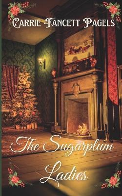 The Sugarplum Ladies - Carrie Fancett Pagels