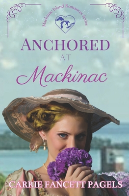 Anchored at Mackinac - Carrie Fancett Pagels