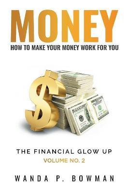 Money - How to Make Your Money Work for You - Wanda P. Bowman