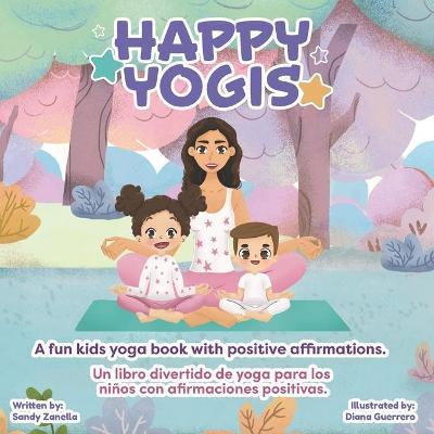 Happy Yogis: A fun kids yoga book with positive affirmations (Bilingual Edition) - Sandy Zanella