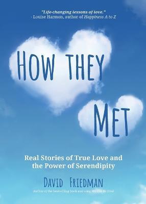 How They Met: Real Stories of True Love and the Power of Serendipity (2nd Edition) - David Friedman