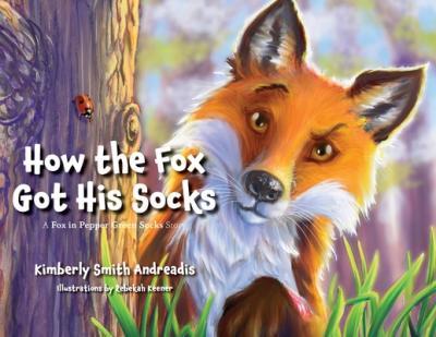 How the Fox Got His Socks: A Fox in Pepper Green Socks Story - Kimberly Smith Andreadis