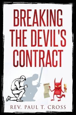 Breaking the Devil's Contract - Paul T. Cross