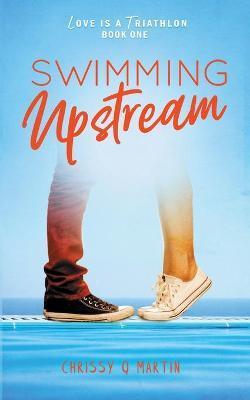 Swimming Upstream - Chrissy Q. Martin