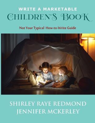 Write a Marketable Children's Book: Not Your Typical How-To-Write Guide - Shirley Raye Redmond