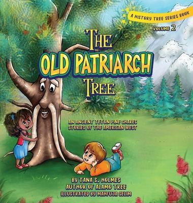 The Old Patriarch Tree: An Ancient Teton Pine Shares Stories of the American West - Tana S. Holmes