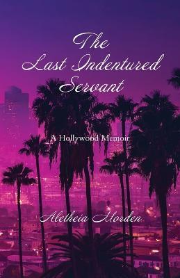 The Last Indentured Servant - Aletheia Morden