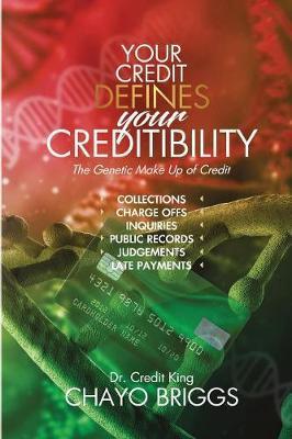 Your Credit Defines Your Creditibility: The Genetic Make-up of Credit - Chayo Briggs