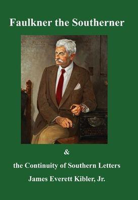 Faulkner the Southerner and the Continuity of Southern Letters - James Everett Kibler