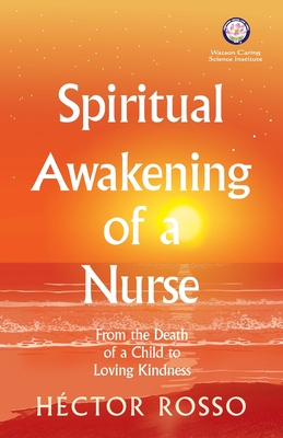 Spiritual Awakening of a Nurse: From the Death of a Child to Loving Kindness - Hctor Rosso