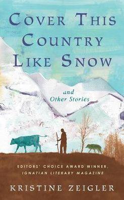 Cover This Country Like Snow: and Other Stories - Kristine Zeigler