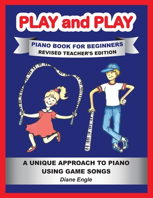 Play and Play Piano Book for Beginners: Learn How to Teach the Piano Using a Fun and Easy Method REVISED TEACHER EDITION - Diane Engle