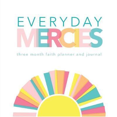 Everyday Mercies: Three Month Faith Planner and Journal - Anna Kathryn Ellzey