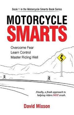 Coperta cărții 'Motorcycle Smarts: Overcome Fear, Learn Control, Master Riding Well - David Mixson'