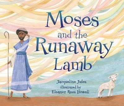 Moses and the Runaway Lamb - Jacqueline Jules
