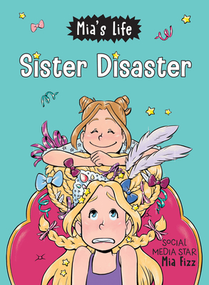 Mia's Life: Sister Disaster! - Mia Fizz