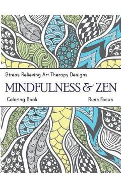 Coperta cărții 'Mindfulness & Zen Coloring Book: Stress Relieving Art Therapy Designs (calm coloring book) - Russ Focus'