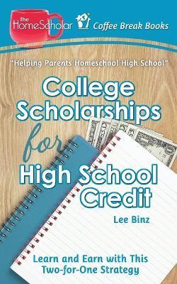 College Scholarships for High School Credit: Learn and Earn with this Two-for-One Strategy - Lee Binz