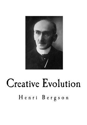 Creative Evolution: Henri Bergson - Arthur Mitchell