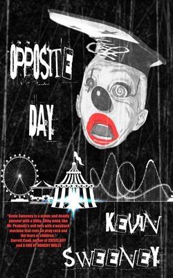 Opposite Day: Extreme Bizarro Horror - Kevin Sweeney