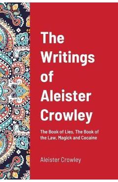Poza produsului The Writings of Aleister Crowley: The Book of Lies, The Book of the Law, Magick and Cocaine - Aleister Crowley