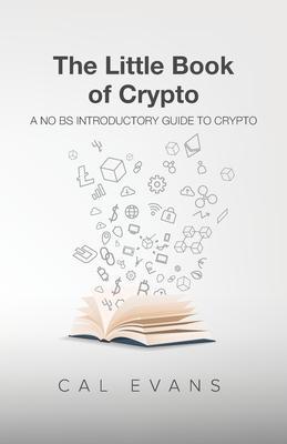 The Little Book of Crypto: A No BS Introduction To Crypto - Cal Evans
