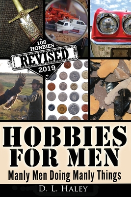 Hobbies For Men: Manly Men doing Manly Things - D. L. Haley