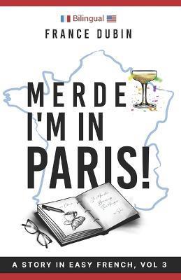 Merde, I'm in Paris!: A Story in Easy French with Translation, Vol. 3 - Zoë Dubin