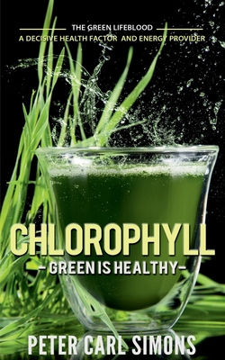 Chlorophyll - Green is Healthy - Peter Carl