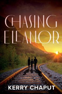 Chasing Eleanor - Kerry Chaput