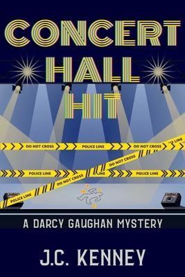 Concert Hall Hit: A Darcy Gaughan Mystery - J. C. Kenney