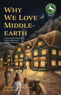 Why We Love Middle-Earth: An Enthusiast's Book about Tolkien, Middle-Earth & the Lotr Fandom - Shawn E. Marchese
